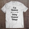 I'm Deanna - Doing Deanna Things Cute Name Gift Tee