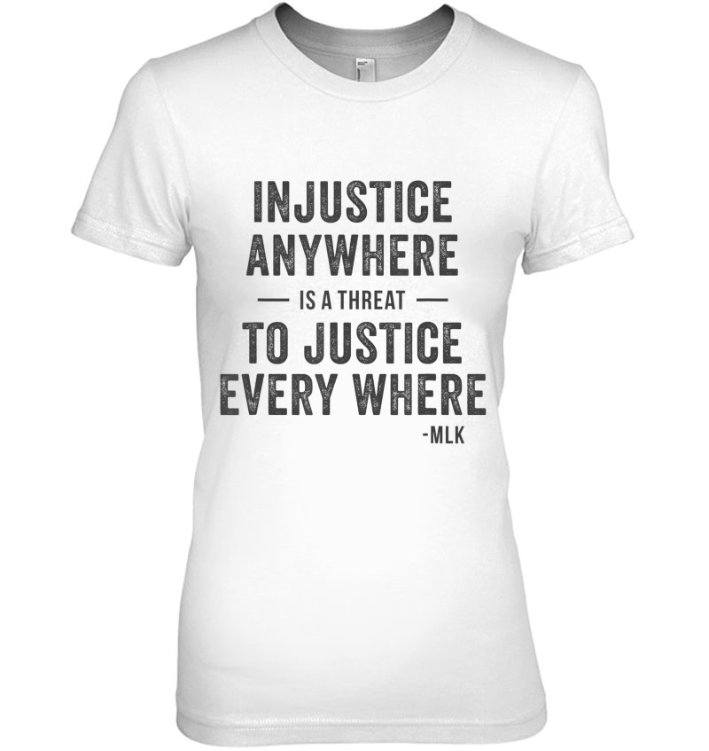 Injustice Anywhere Is A Threat To Justice Everywhere Ladies Tee