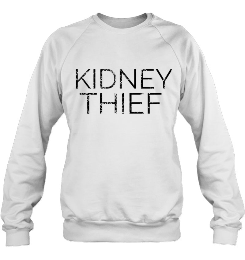 Kidney Thief Funny Organ Transplant Gif Sweatshirt
