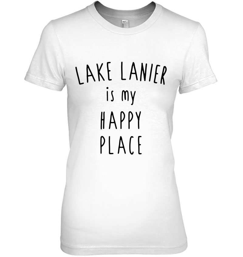 Lake Lanier Happy Place Shirt Funny Outdoors Happiness Ladies Tee