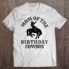 Mom Of The Birthday Cowboy - Western Rodeo Party Matching Tee