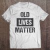 Old Lives Matter Old Folks Apparel Tee