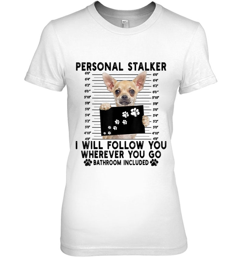 Personal Stalker I Will Follow You Chihuahua Lover Gift Hoodie