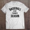 Saying For Sports Lovers Baseball Is My Favorite Season Tee