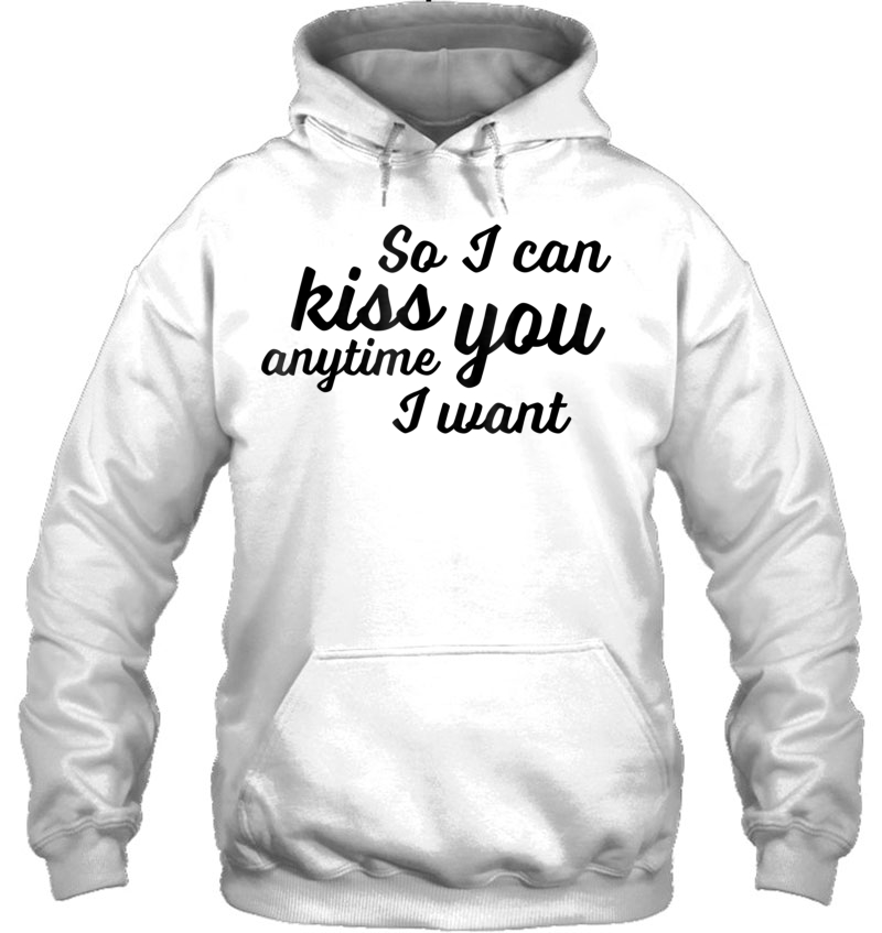 So I Can Kiss You Anytime I Want Love Mugs