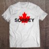 Sorrey Sorry Canadian Funny Apology Gift Red Maple Leaf Tee