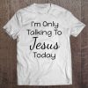 Womens Funny I'm Only Talking To Jesus Today Gift For Christians V-Neck Tee