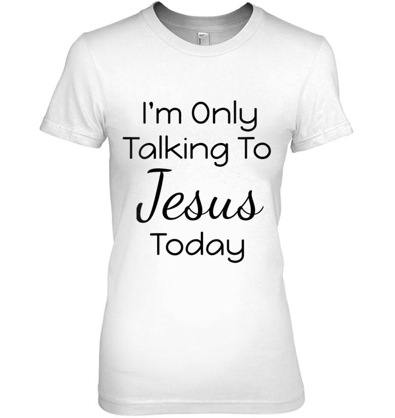 Womens Funny I'm Only Talking To Jesus Today Gift For Christians V-Neck Hoodie