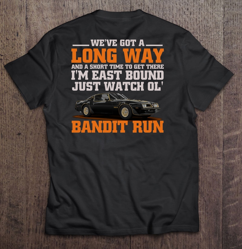 we ve got a long way and a short time to get there just watch ol bandit run teeherivar