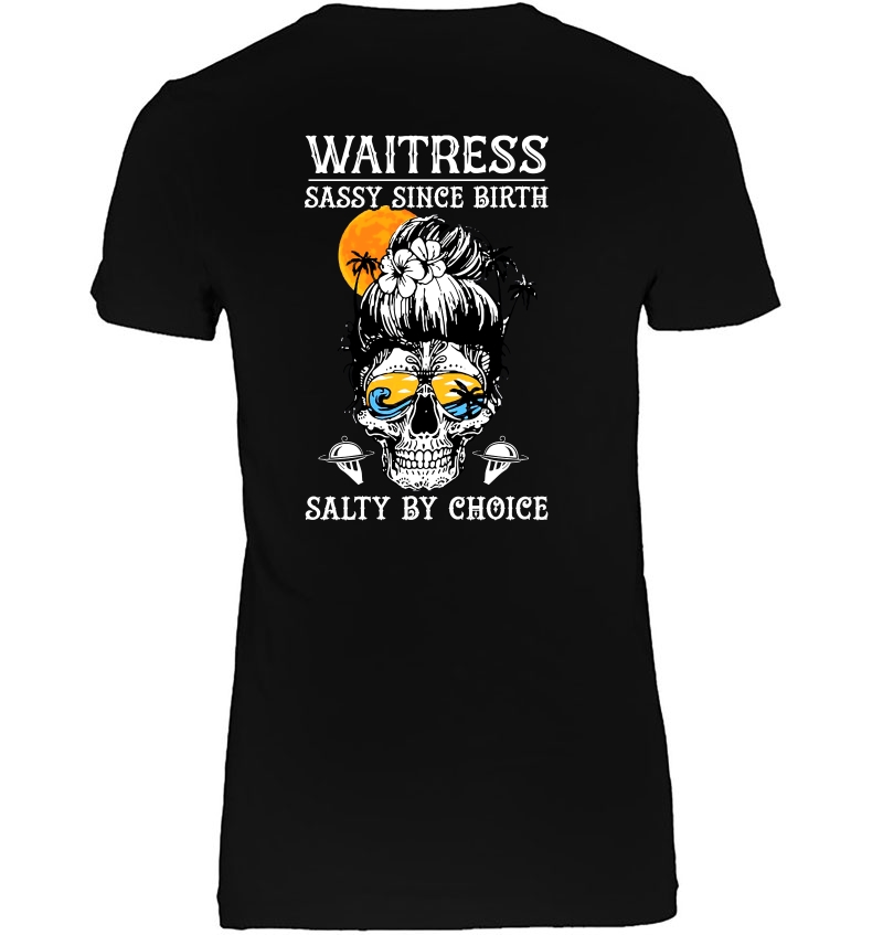 Waitress Sassy Since Birth Salty By Choice Sugar Skull Sunset Version Hoodie