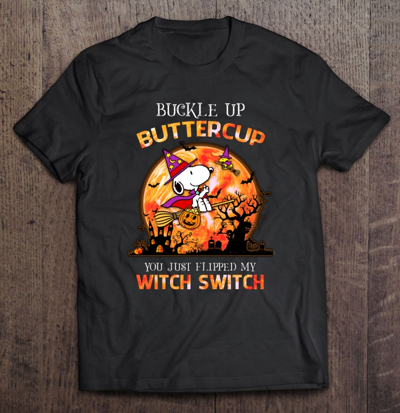 Buckle Up Buttercup You Just Flipped My Witch Switch Snoopy And Woodstock Halloween Shirt