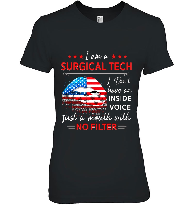 I Am Surgical Tech I Don't Have An Inside Voice Just A Mouth With No Filter American Flag Lips Version Hoodie