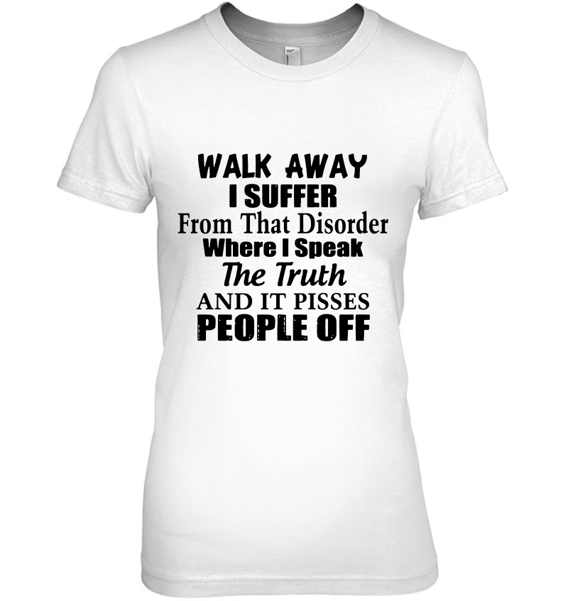 Walk Away I Suffer From That Disorder Where I Speak The Truth Hoodie