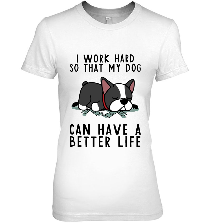 I Work Hard So That My Dog Can Have A Better Life French Bulldog Lover Hoodie