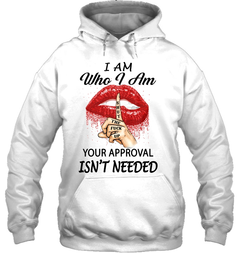 I Am Who I Am Your Approval Isn't Needed Shut The Fuck Up Red Lips Version Mugs