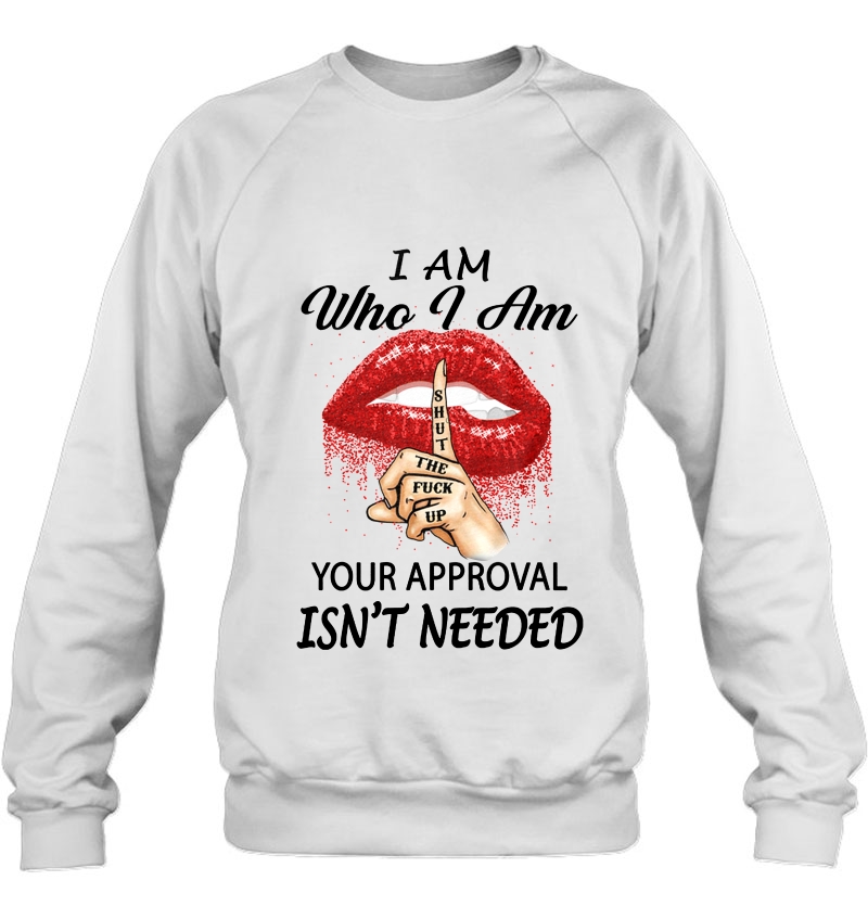 I Am Who I Am Your Approval Isn't Needed Shut The Fuck Up Red Lips Version Mugs