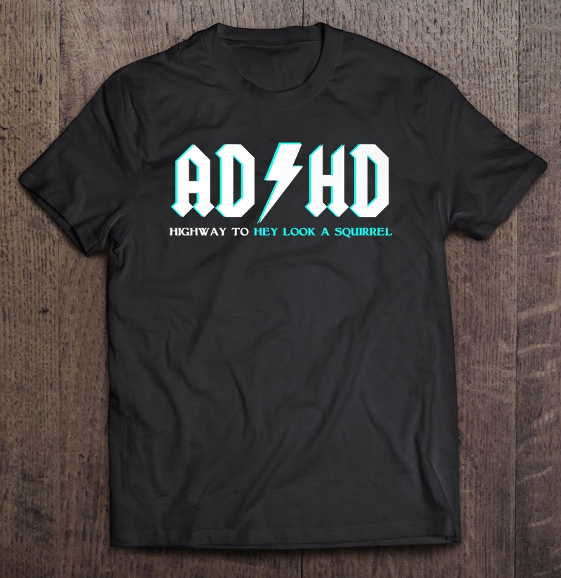 Adhd Highway To Hey Look A Squirrel Funny Adhd Shirt