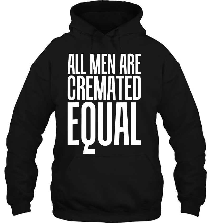 All Men Are Cremated Equal We All Die Funny S Mugs