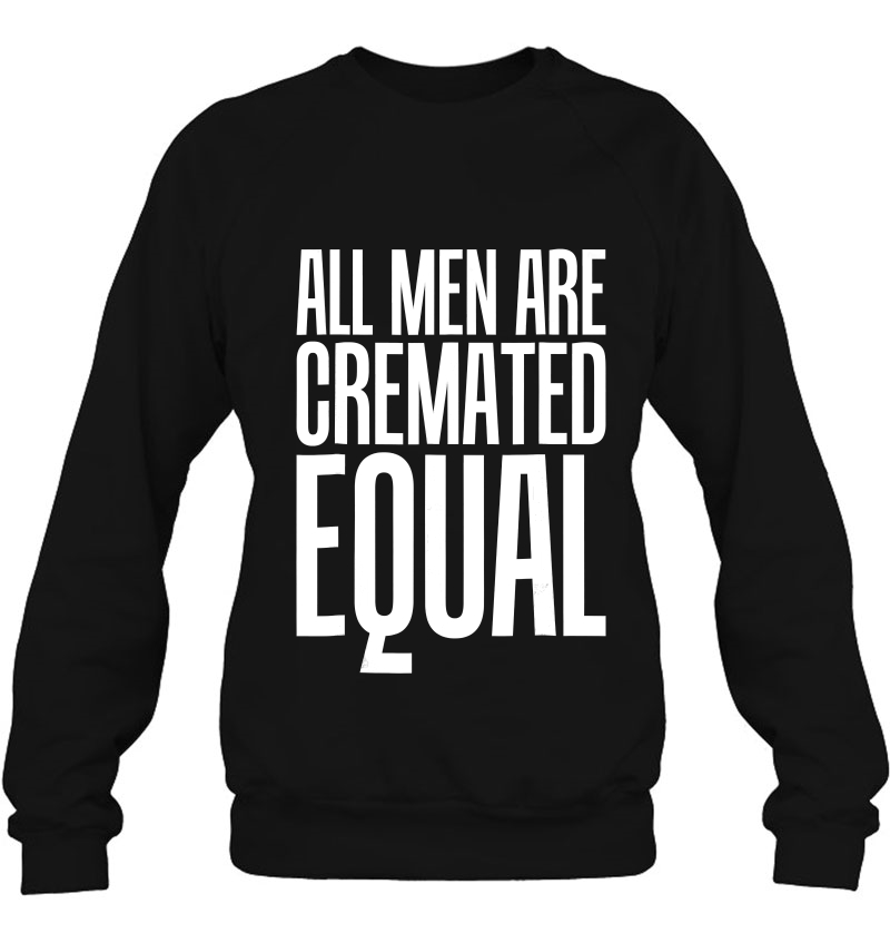 All Men Are Cremated Equal We All Die Funny S Mugs