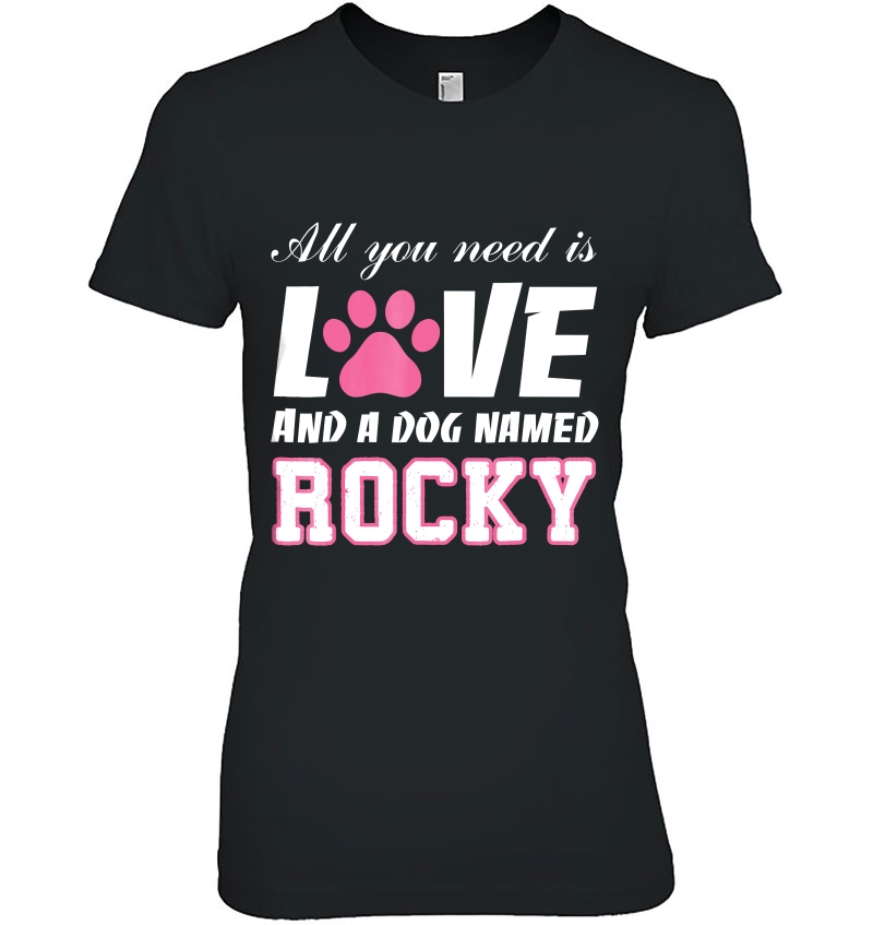 All You Need Is Love And A Dog Named Rocky -My Dog Hoodie