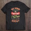 Anti-Bullying Be Kind Everyone Is Fighting A Battle Tee