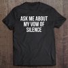 Ask Me About My Vow Of Silence Tee