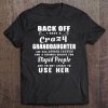 Back Off I Have A Crazy Granddaughter, She Has Anger Issues Tee