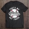 Baseball Grandpa Shirt Gift That's My Grandson Out There Tee