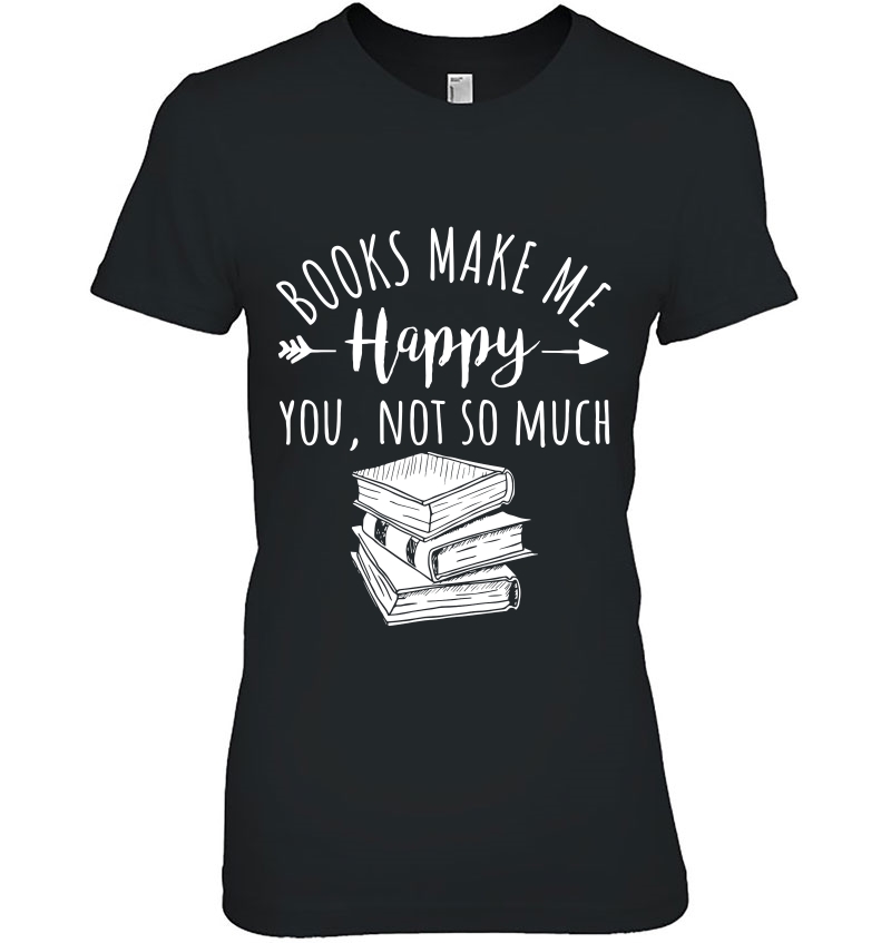 Books Make Me Happy You Not So Much - Reading Hoodie