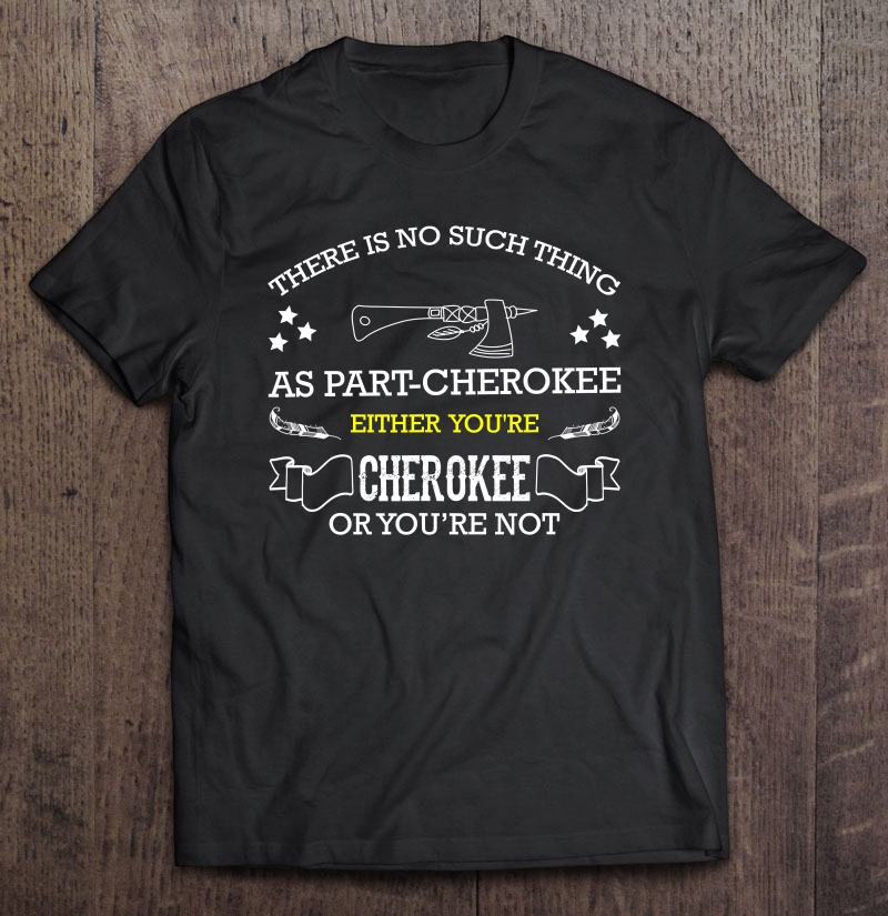 Cherokee Shirt For Proud Native American Cherokee Indian Shirt