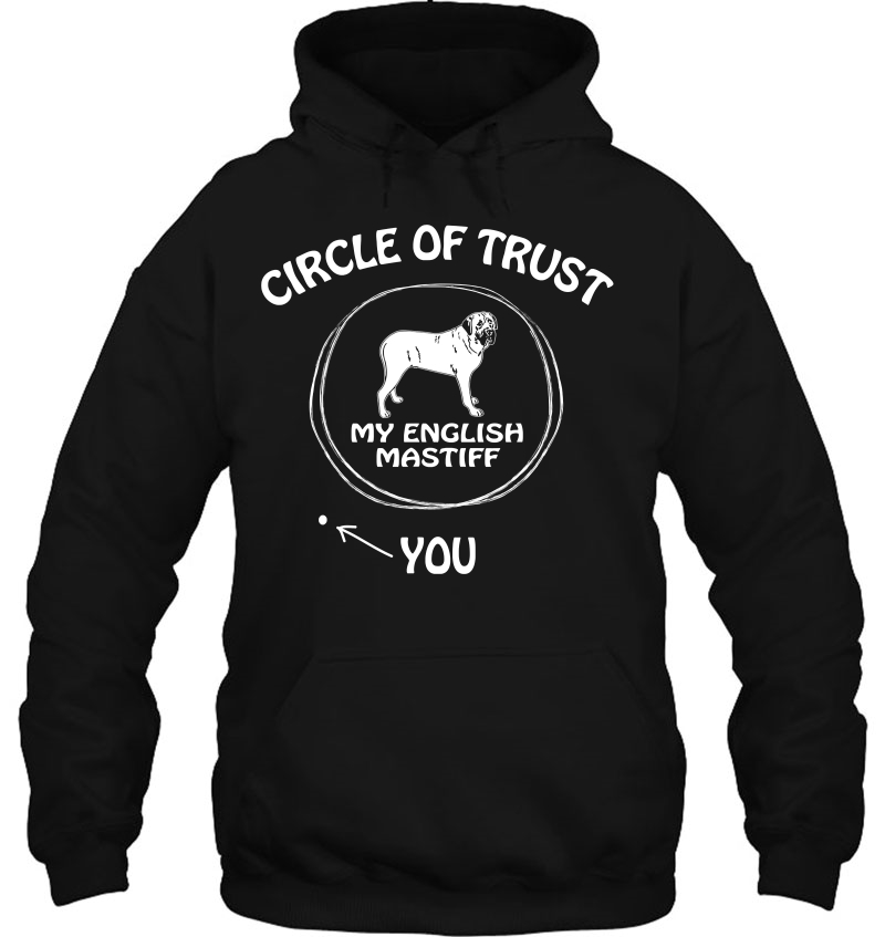 Circle Of Trust My English Mastiff Funny S For Dog Lo Hoodie