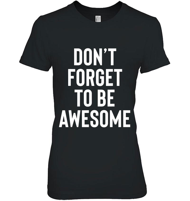 Don't Forget To Be Awesome - Uplifting Quote Hoodie