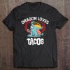 Dragon Loves Tacos - Cinco De Mayo - Taco Party Festival Tee