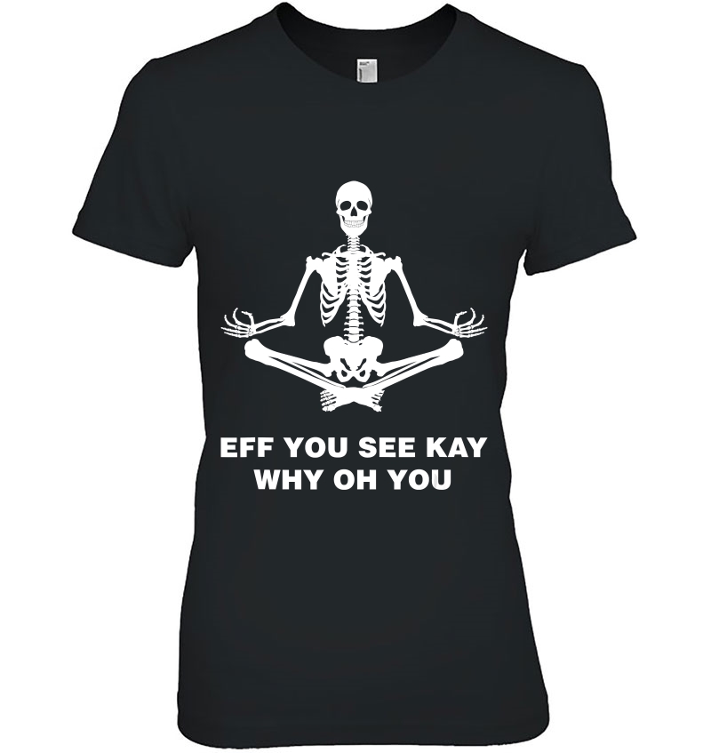 Eff You See Kay Why Oh You Skeleton Hoodie