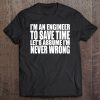 Engineer Funny Gift - I'm An Engineer I'm Never Wrong Tee