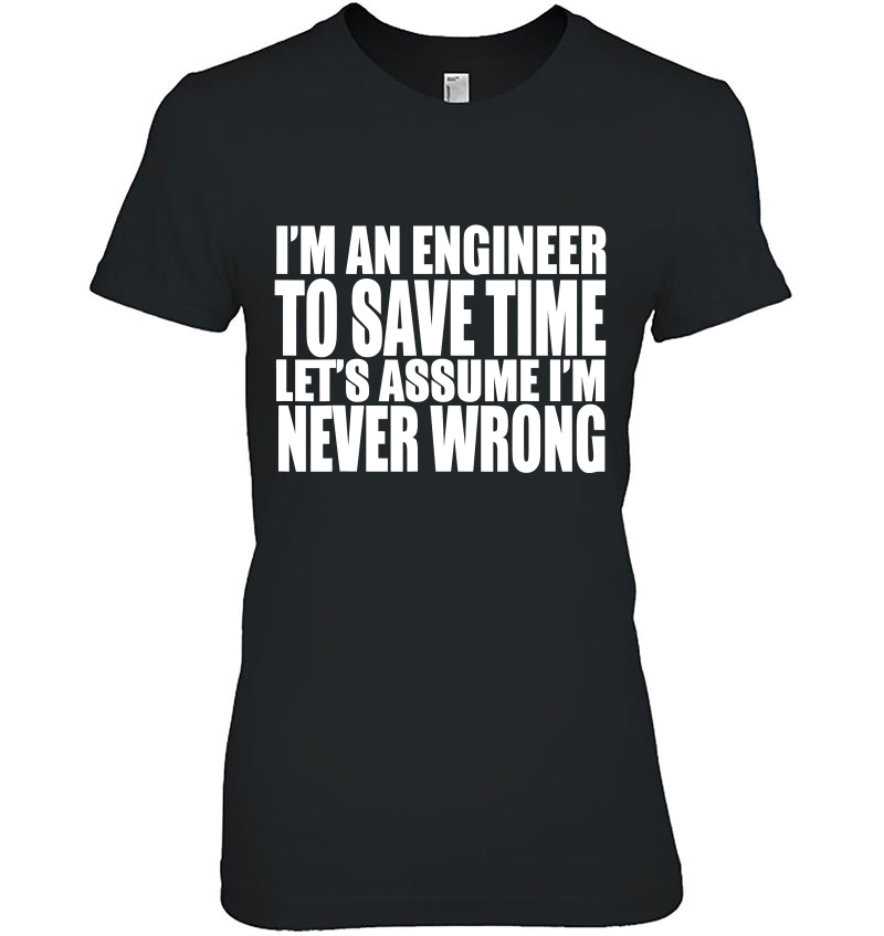 Engineer Funny Gift - I'm An Engineer I'm Never Wrong Hoodie