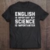 English Is Important But Science Is Importanter Tee