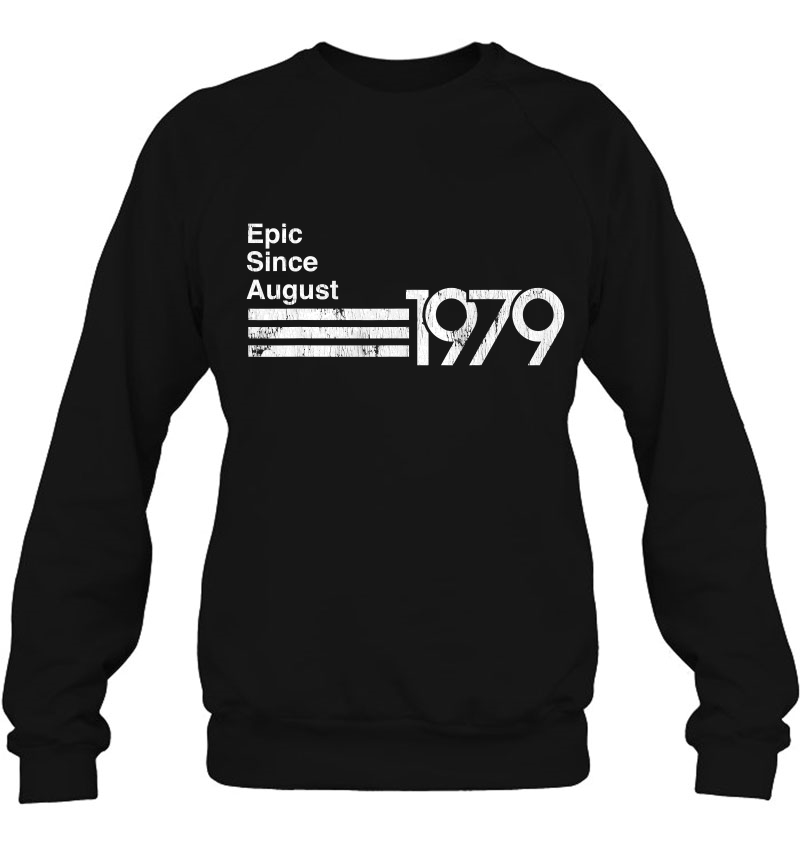 Epic Since August 1979 40Th Birthday Sweatshirt