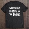 Everything Hurts & I'm Dying Funny Workout Life Hiking Mom Tee