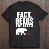 Fact Bears Eat Beets Funny Animal Vegetable Quote For Fans Tee