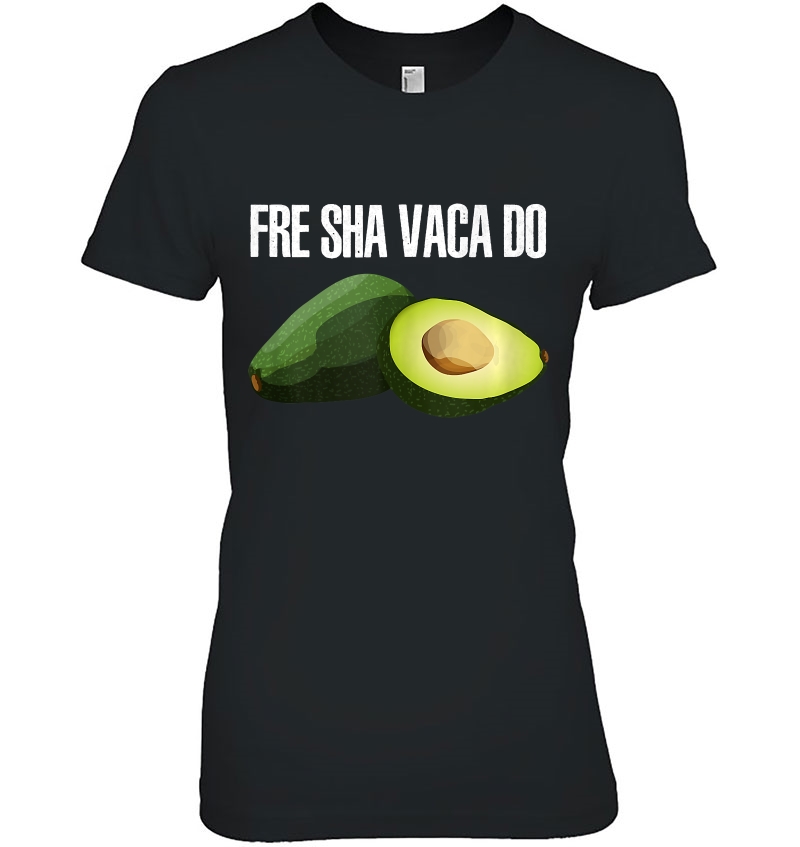 Fre Sha Vaca Do Funny Avocado Humor Joke Ladies Tee