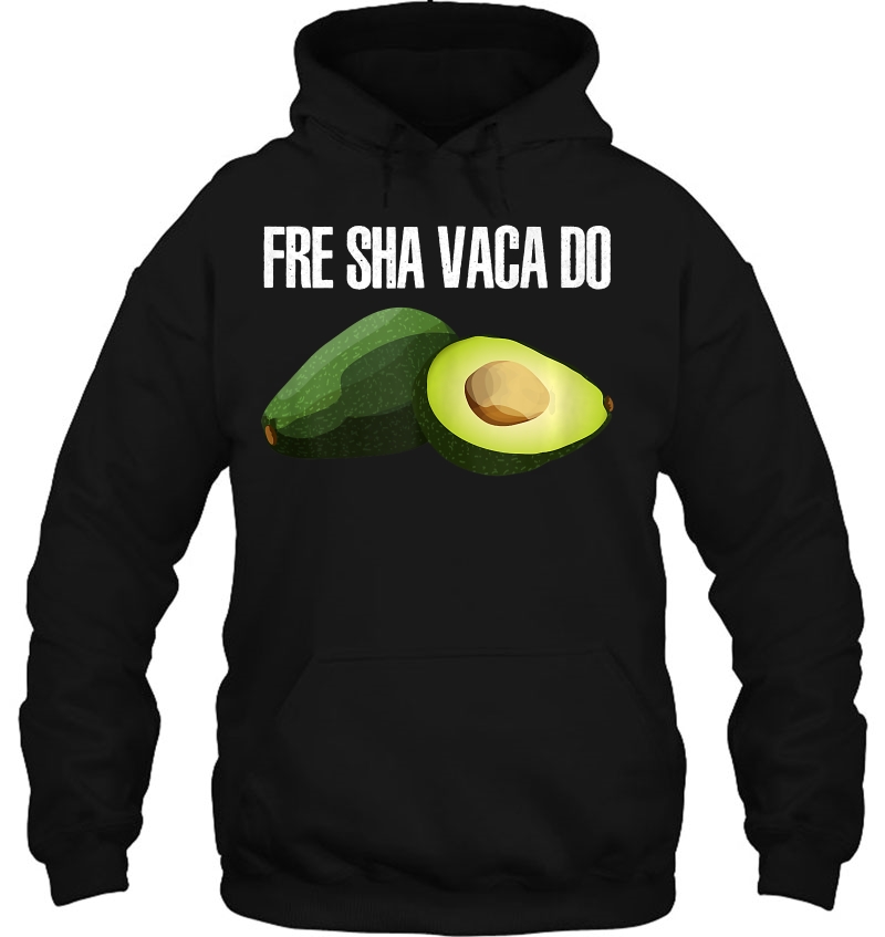 Fre Sha Vaca Do Funny Avocado Humor Joke Hoodie