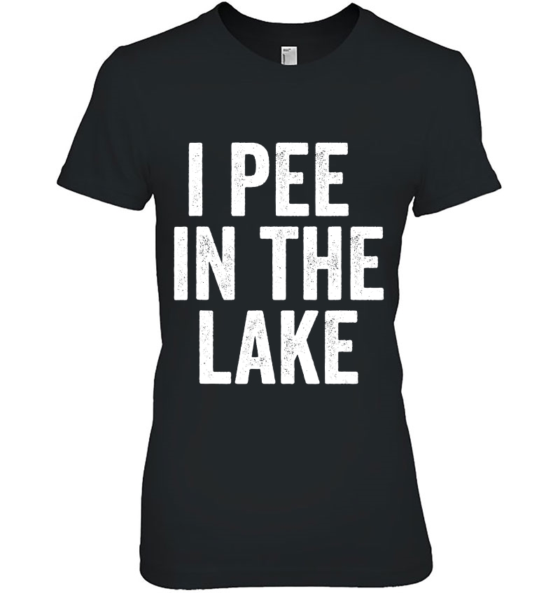 Drinking Tshirt I Pee In The Lake Shirt Vacation Gift Hoodie