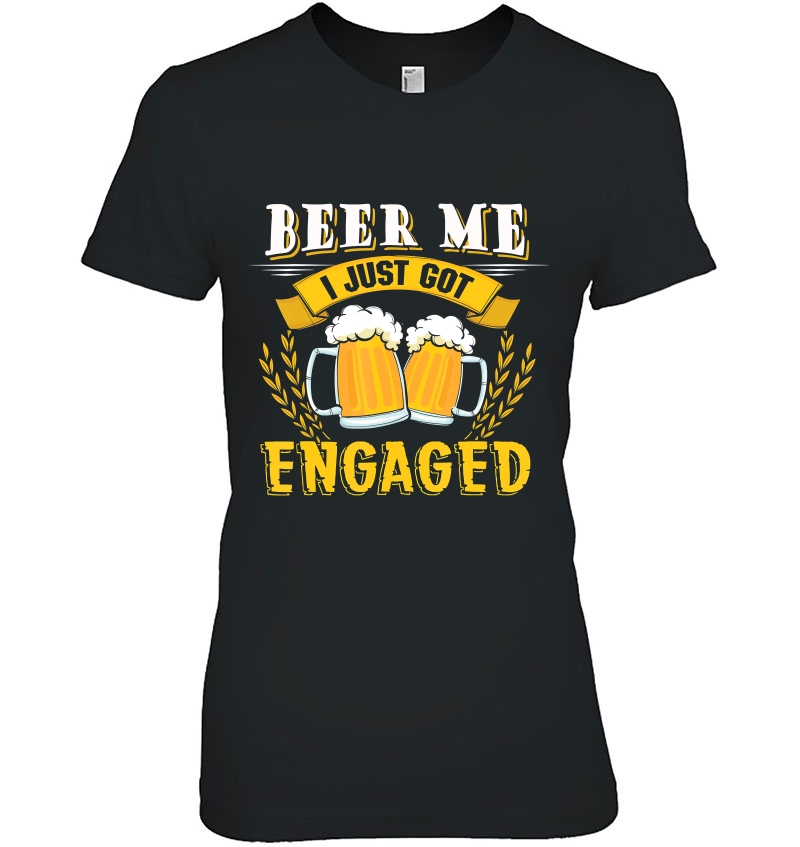 Engagemen Beer Me I Just Got Engaged Hoodie