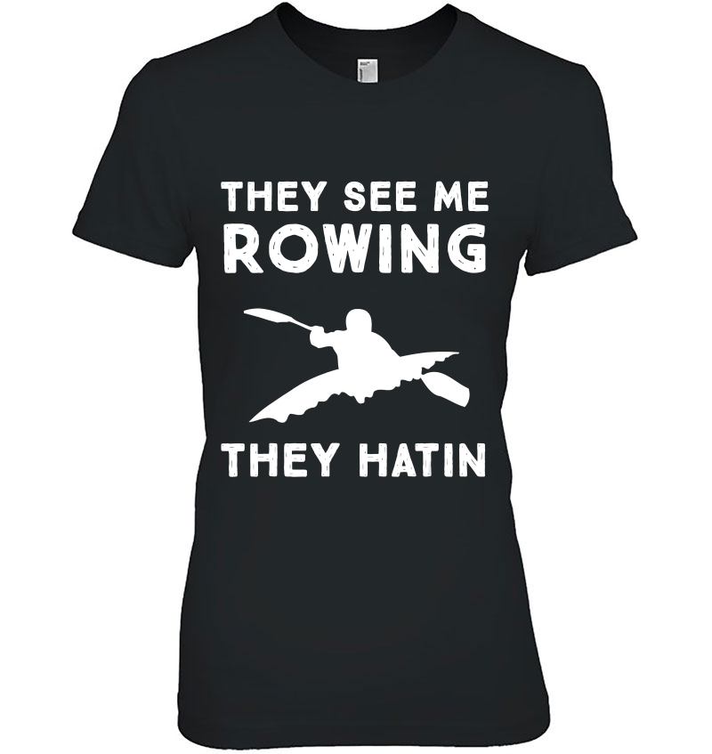 Kayaking - They See Me Rowing They Hatin Hoodie