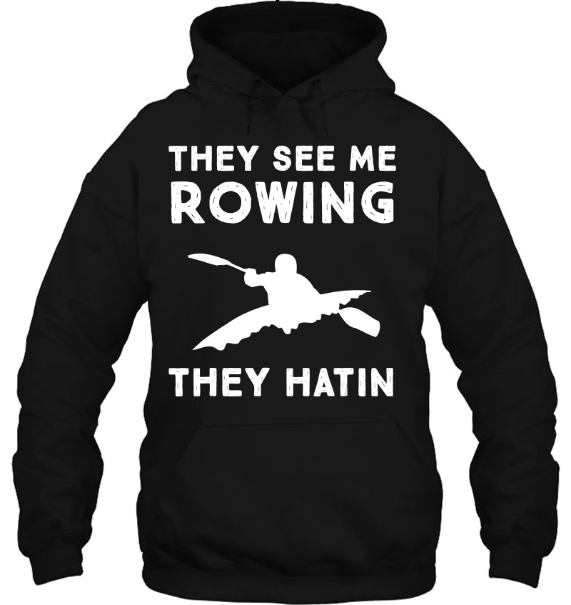 Kayaking - They See Me Rowing They Hatin Mugs