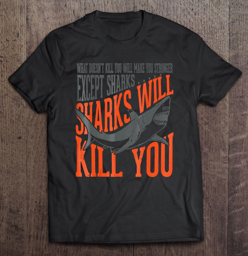 Sharks Will Kill You Great White Shark Shirt Shirt