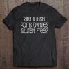 Weed Shirt Pot Brownie Gluten Marijuana Gag Gift Tee