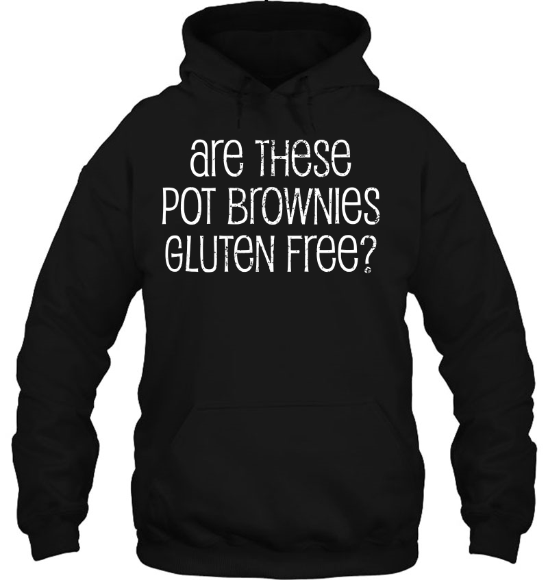 Weed Shirt Pot Brownie Gluten Marijuana Gag Gift Hoodie
