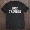 Get In Good Necessary Trouble Shirt Gift For Social Justice Tee